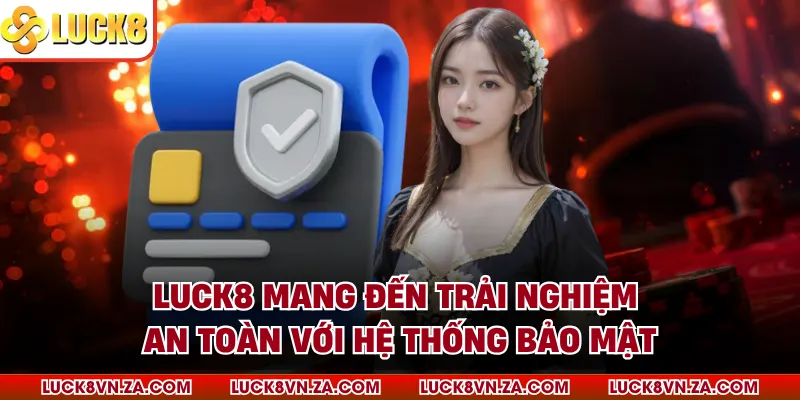 LUCK8 mang đến trải nghiệm an toàn với hệ thống bảo mật