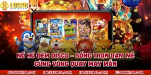 Nổ Hũ Đêm Disco - Sống Trọn Đam Mê Cùng Vòng Quay May Mắn
