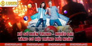 Xổ Số Miền Trung - Nhiều Đài Tăng Cơ Hội Trúng Mỗi Ngày